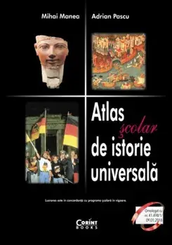 Atlas scolar de istorie universala/Mihai Manea, Adrian Pascu