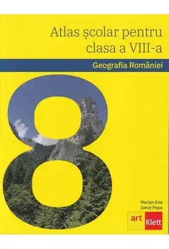 Atlas scolar pentru clasa a VIII-a. Geografia Romaniei/Marian Ene, Ionut Popa