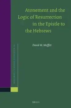 Atonement and the Logic of Resurrection in the Epistle to the Hebrews, Paperback/David M. Moffitt