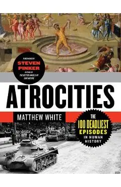 Atrocities: The 100 Deadliest Episodes in Human History - Matthew White