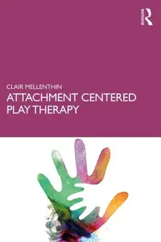 Attachment Centered Play Therapy, Paperback/Clair Mellenthin
