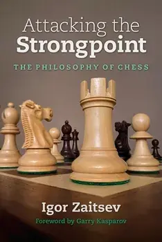 Attacking the Strongpoint: The Philosophy of Chess, Paperback/Igor Zaitsev