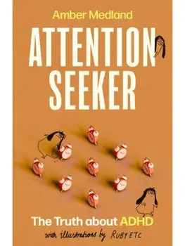 Attention Seeker. The Truth about ADHD, Hardback/Amber Medland