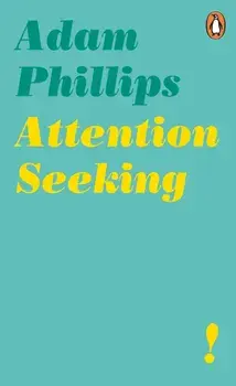 Attention Seeking/Adam Phillips