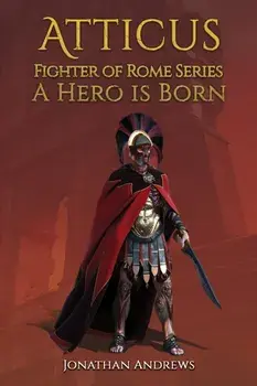Atticus, Fighter of Rome Series: A Hero is Born, Paperback/Jonathan Andrews