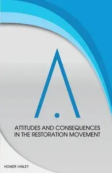 Attitudes and Consequences in the Restoration Movement, Paperback/Homer Hailey