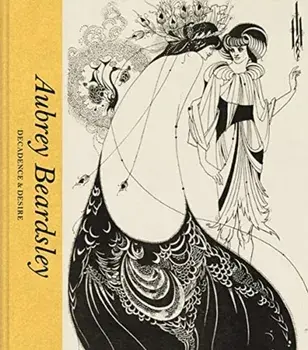 Aubrey Beardsley: Decadence and Desire, Hardcover/Jan Marsh