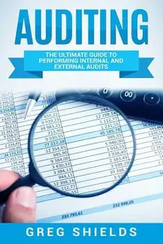 Auditing: The Ultimate Guide to Performing Internal and External Audits, Paperback/Greg Shields