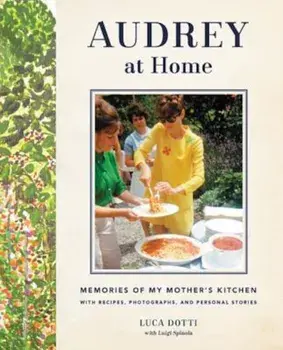 Audrey at Home: Memories of My Mother's Kitchen, Hardcover/Luca Dotti