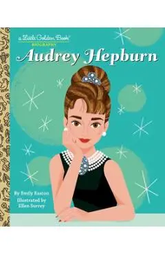 Audrey Hepburn: A Little Golden Book Biography - Emily Easton
