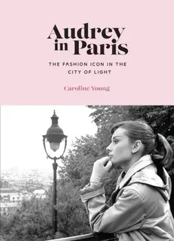 Audrey in Paris, Hardback/Caroline Young