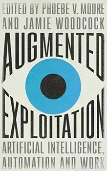 Augmented Exploitation. Artificial Intelligence, Automation and Work, Paperback/***