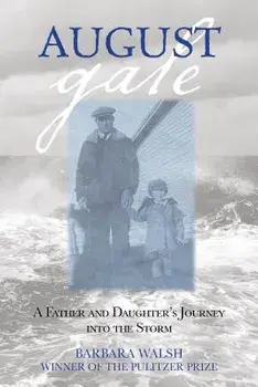 August Gale: A Father and Daughter's Journey Into the Storm, Paperback/Barbara Walsh