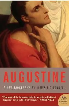 Augustine: A New Biography - James J. O'donnell