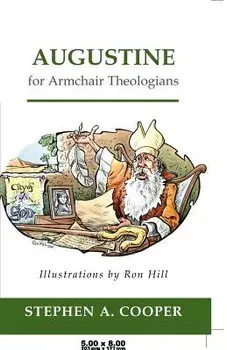 Augustine for Armchair Theologians, Paperback/Stephen A. Cooper