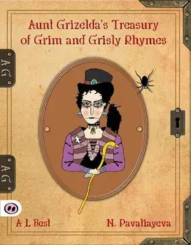 Aunt Grizelda's Treasury of Grim and Grisly Rhymes/A. L. Best