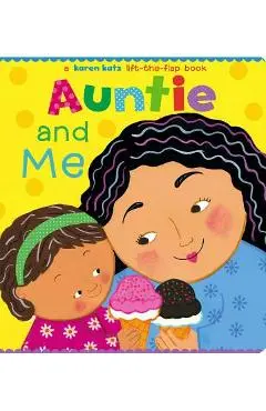 Auntie and Me: A Karen Katz Lift-The-Flap Book - Karen Katz