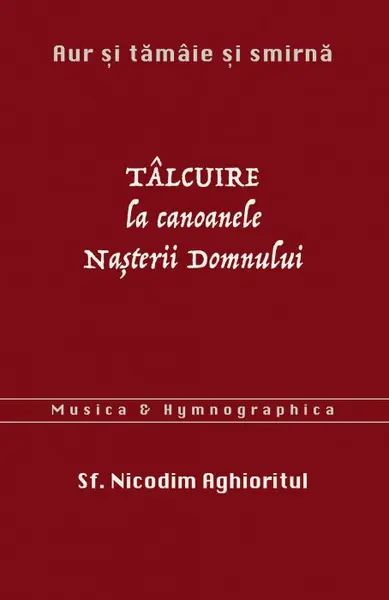 Aur și tămâie și smirnă. Tâlcuire la Canoanele Nașterii Domnului