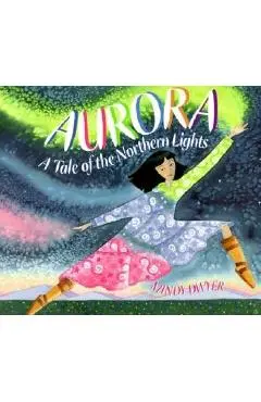 Aurora: A Tale of the Northern Lights - Mindy Dwyer