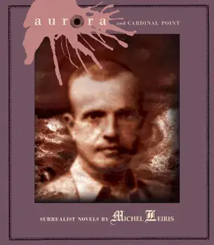 Aurora And Cardinal Point. Surrealist Novels by Michel Leiris, Paperback/Michel Leiris
