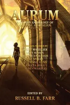 Aurum: A Golden Anthology of Original Australian Fantasy, Paperback/Russell B. Farr