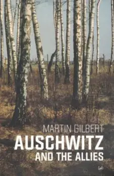 Auschwitz And The Allies, Paperback/Dr Martin Gilbert