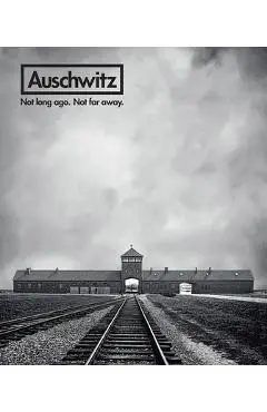 Auschwitz: Not Long Ago. Not Far Away. - Robert Jan Van Pelt
