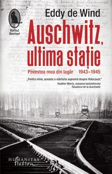 Auschwitz, ultima statie. Povestea mea din lagar. 1943-1945/Eddy de Wind