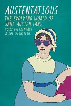 Austentatious: The Evolving World of Jane Austen Fans, Paperback/Holly Luetkenhaus