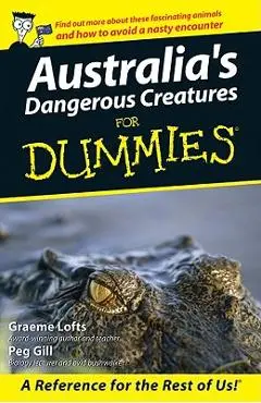 Australia's Dangerous Creatures for Dummies - Graeme Lofts