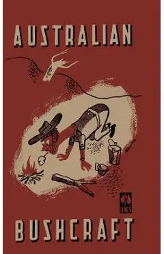 Australian Bushcraft: WWII Bushcraft and Survival Handbook - S. O. A. Books