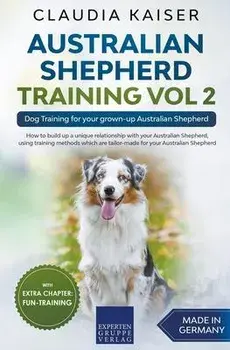Australian Shepherd Training Vol 2: Dog Training for your grown-up Australian Shepherd, Paperback/Claudia Kaiser