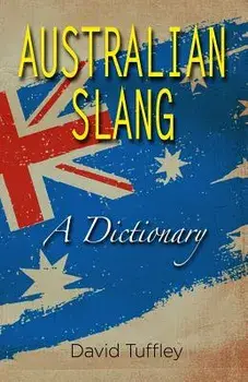 Australian Slang: A Dictionary, Paperback/David Tuffley