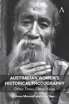 Australian Women’s Historical Photography. Other Times, Other Views, Paperback/Lucy Van