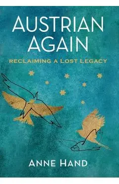 Austrian Again: Reclaiming a Lost Legacy - Anne Hand