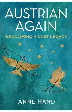 Austrian Again: Reclaiming a Lost Legacy - Anne Hand