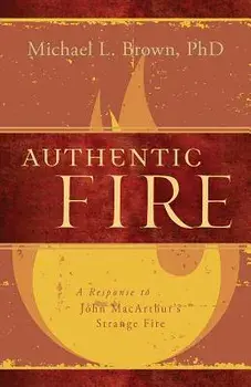 Authentic Fire: A Response to John Macarthur's Strange Fire, Paperback/Michael L. Brown