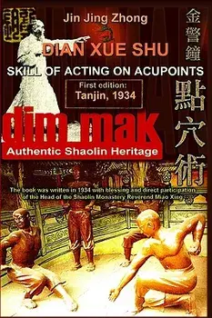 Authentic Shaolin Heritage: Dian Xue Shu (Dim Mak) - Skill of Acting on Acupoints: (2nd Edition), Paperback/Jin Jing Zhong
