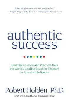 Authentic Success: Essential Lessons and Practices from the World's Leading Coaching Program on Success Intelligence, Paperback/Robert Holden