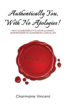 Authentically You, With No Apologies!. Why Vulnerability is Your Ultimate Superpower in Leadership, Love & Life, Paperback/Charmaine Vincent