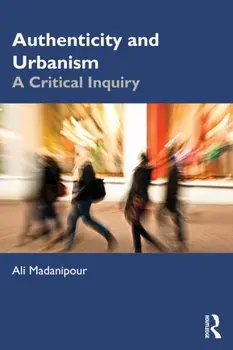 Authenticity and Urbanism. A Critical Inquiry, Paperback/Ali Madanipour