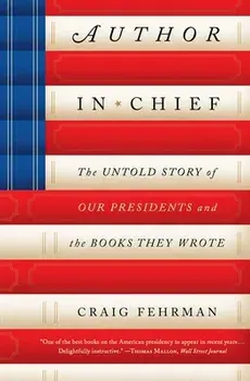 Author in Chief: The Untold Story of Our Presidents and the Books They Wrote, Paperback/Craig Fehrman