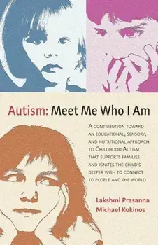Autism&'9472;meet Me Who I Am: A Contribution Toward an Educational, Sensory, and Nutritional Approach to Childhood Autism That Supports Families and, Paperback/Lakshmi Prasanna