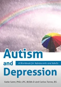 Autism and Depression: A Workbook for Adolescents and Adults, Paperback/Katie Saint