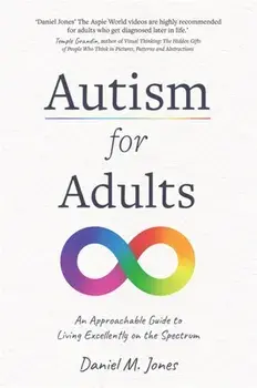 Autism for Adults. An Approachable Guide to Living Excellently on the Spectrum, Paperback/Daniel M. Jones