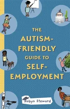 Autism-Friendly Guide to Self-Employment, Paperback/Robyn Steward