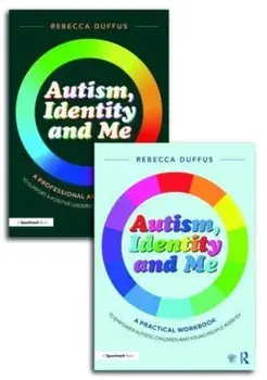 Autism, Identity and Me: A Practical Workbook and Professional Guide to Empower Autistic Children and Young People Aged 10+/Rebecca Duffus