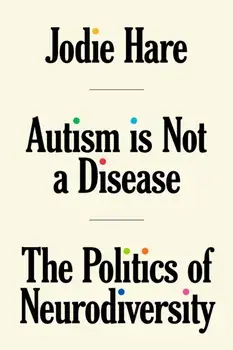 Autism Is Not A Disease. The Politics of Neurodiversity, Paperback/Jodie Hare
