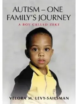 AUTISM - ONE FAMILY'S JOURNEY. A Boy Called Zeke, Paperback/Velora M Levy - Sailsman
