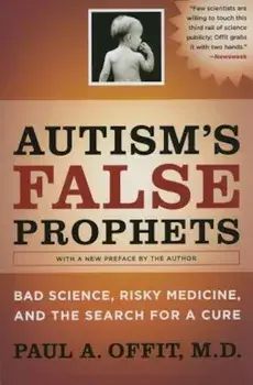 Autism's False Prophets: Bad Science, Risky Medicine, and the Search for a Cure, Paperback/Paul Offit